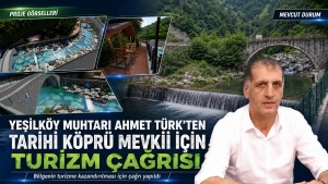 Yeşilköy Muhtarı Ahmet Türk'ten Tarihi Köprü ve Değirmen İçin Turizm Projesi